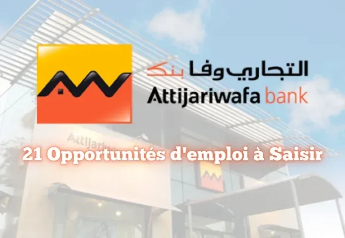 Attijariwafa Bank Recrute : Plus de 20 Postes à Pourvoir – Décrochez Votre Opportunité !