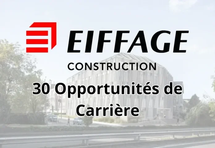 Eiffage recrute en France : 30 opportunités d’emploi à saisir dès maintenant !