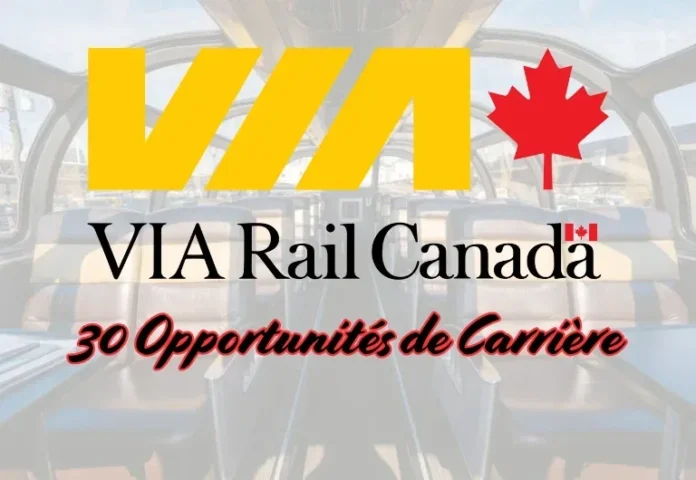 VIA Rail Canada Recrute : 30 Offres d’Emploi avec Salaires Jusqu’à 120 000 $/an !