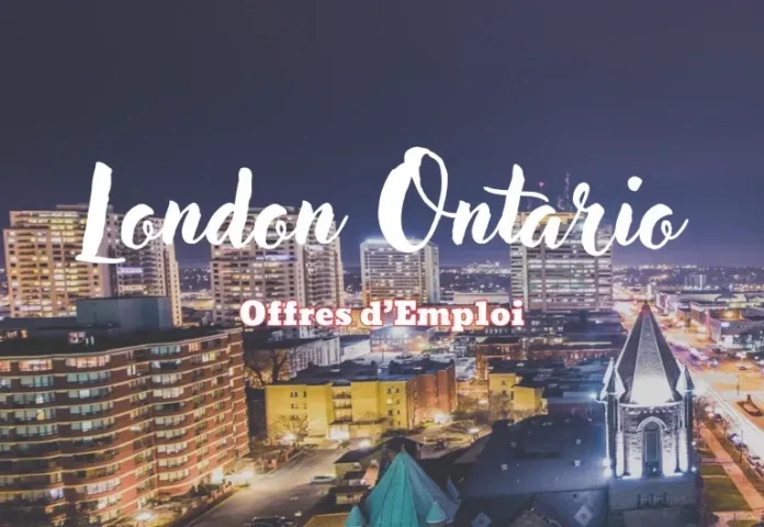London Ontario recrute massivement : plus de 600 emplois avec des Salaires jusqu’à 550 000 $/an