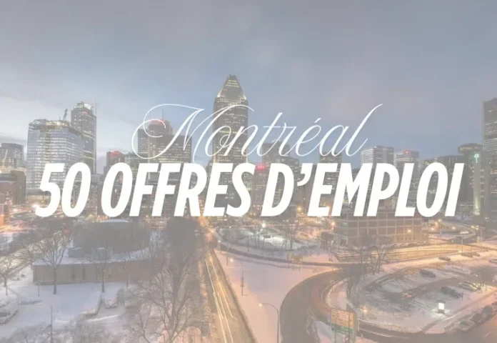 Montréal recrute en 2025 : 50 offres d’emploi avec des salaires allant jusqu’à 169 900 $/an